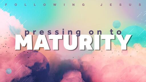 Following Jesus –Pressing On to Maturity(Book of Hebrews)