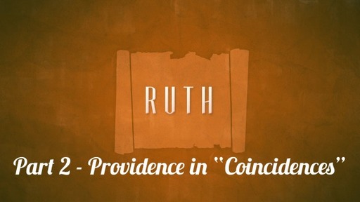 Ruth, Part 2 - Providence in "Coincidences" - Ruth 2