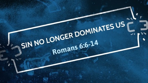 Sin No Longer Dominates Us