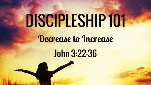 Decrease to Increase John 3:22-36