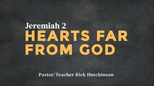 Jeremiah 2 - Hearts Far From God