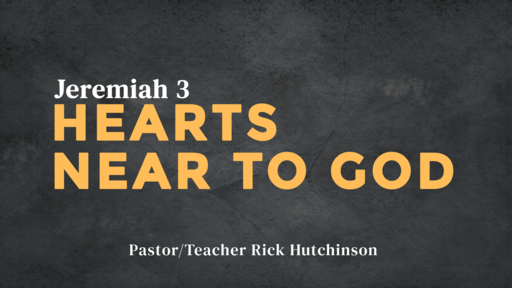 Jeremiah 3 - Hearts Near to God