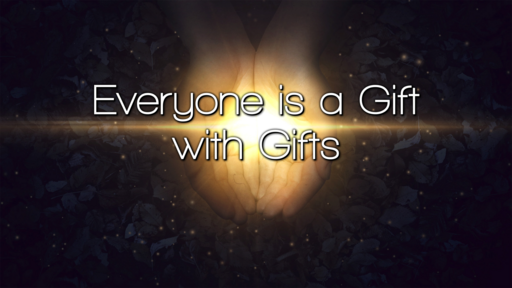 Everyone Is A Gift With Gifts