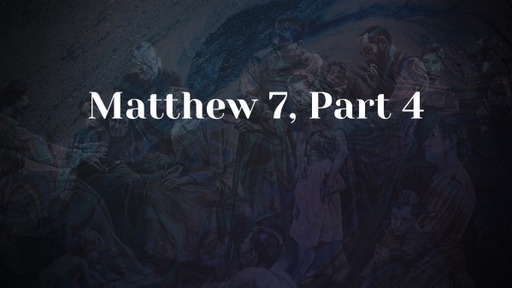 Matthew 7, Part 4