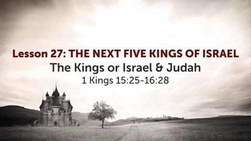 Lesson 27: THE NEXT FIVE KINGS OF ISRAEL