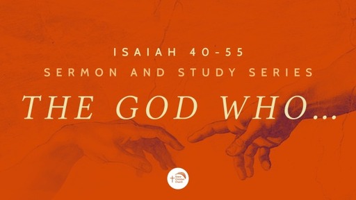 The God Who... (Isaiah 40-55)