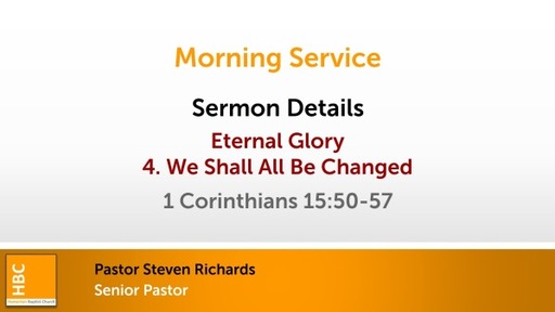 Eternal Glory - 4 We Shall All Be Changed - 1 Corinthians 15:50-57