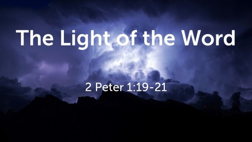 The Light of the Word - 2 Peter 1:19-21
