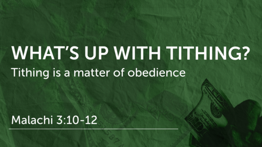 What's Up With Tithing?  (Malachi 3:10-12)