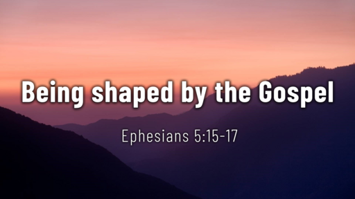 Being Shaped by the Gospel