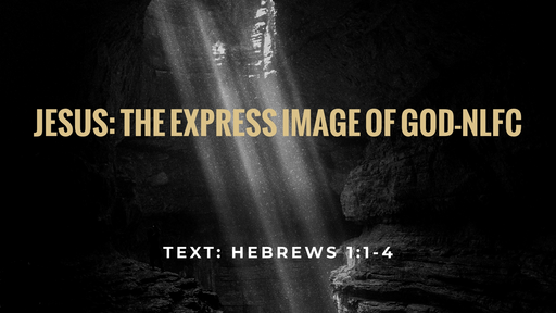 Jesus: The Express Image of God-NLFC