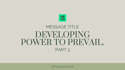 DEVELOPING POWER TO PREVAIL (PART 3)