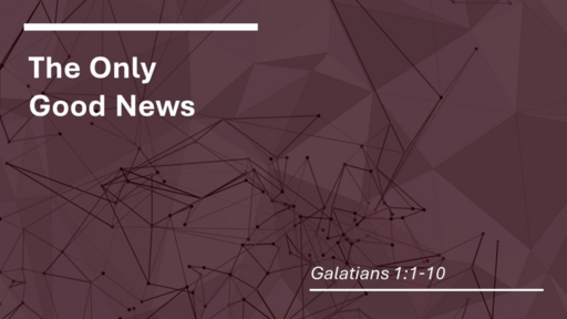 1. Galatians - The only good news (Sunday October 16, 2022)