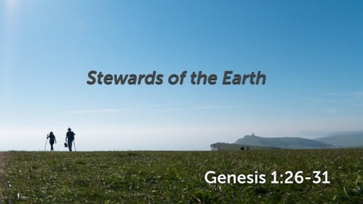 Genesis 1:26-31 - Stewards of the Earth
