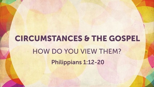 03. Circumstances & The Gospel