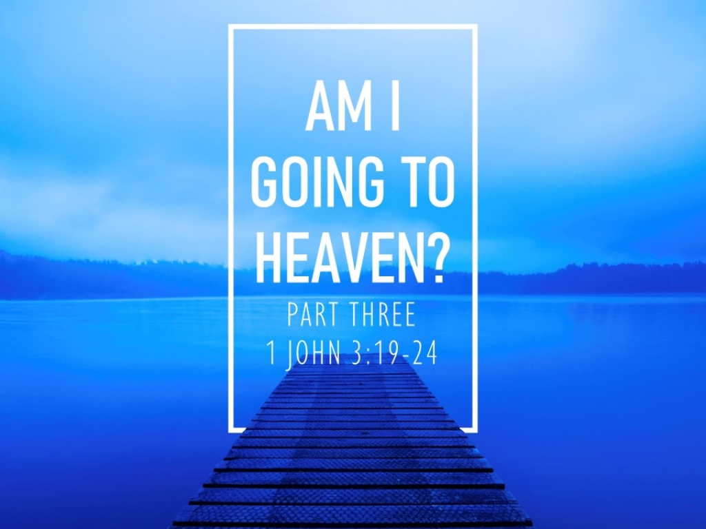 am-i-going-to-heaven-part-3-1-john-3-19-24-faithlife-sermons