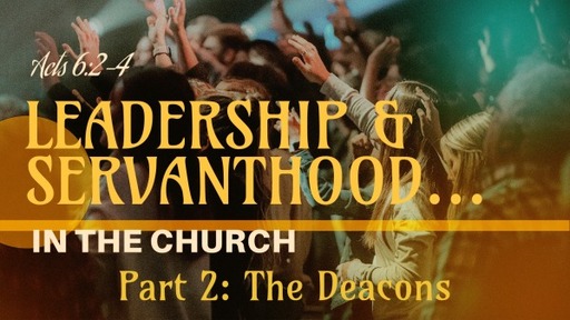 Leadership and Servanthood... In the Church Part 2: Deacons