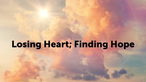 Losing Heart; Finding Hope