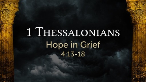 1 Thessalonians 4:13-18 - Hope in Grief