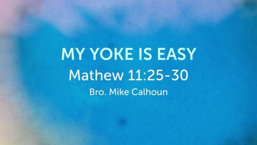 My Yoke is Easy - Matthew 11:25-30
