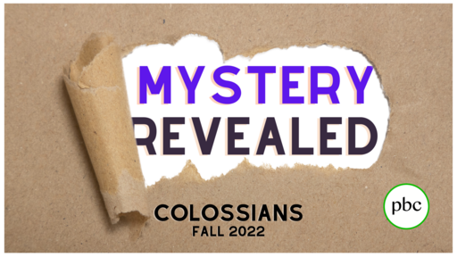 October 16, 2022 -- Colossians - Mystery Revealed