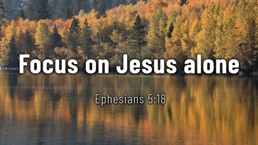 Focus on Jesus Alone
