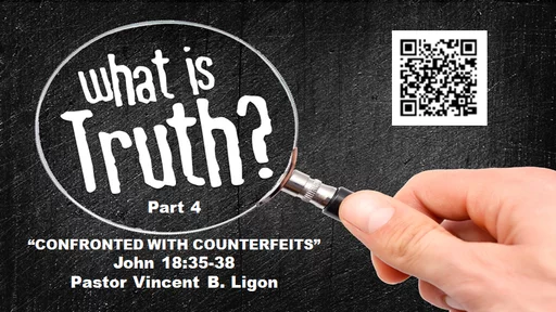 WHAT IS TRUTH? -PART 4 - PASTOR VINCENT B. LIGON