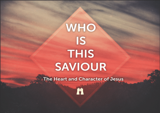 Who Is This Saviour: The Heart and Character of Jesus