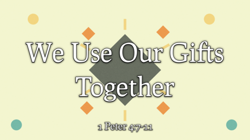 We Use Our Gifts Together
