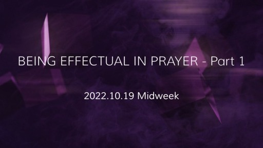 BEING EFFECTUAL IN PRAYER - Part 1