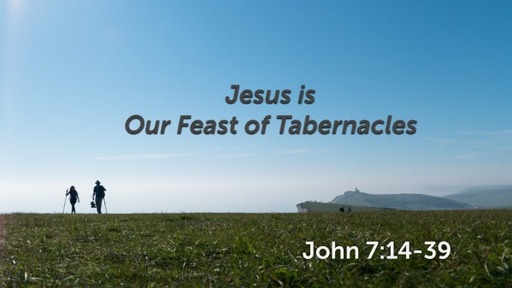 John - Jesus is our Feast of Tabernacles