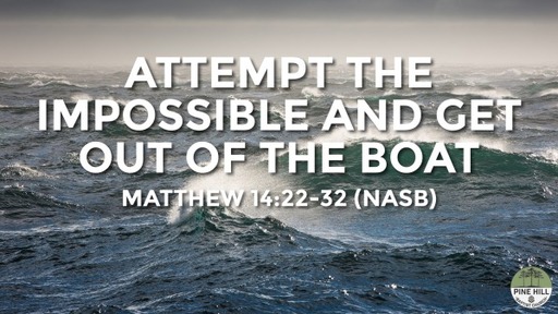 Attempt the Impossible and Get Out of the Boat