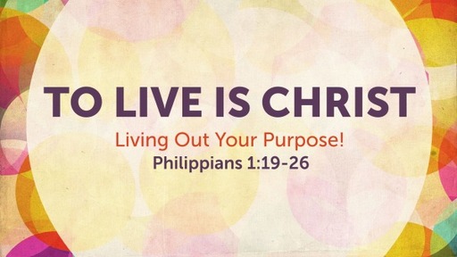04. To Live Is Christ!