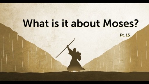 What is it about Moses? Pt 15. Sunday Oct 23, 2022