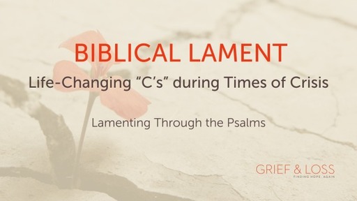 Biblical Lament- The Life-Changing "C's" to Remember during Times of Crisis