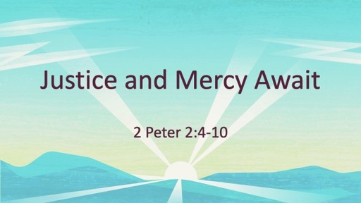 Justice and Mercy Await - 2 Peter 2:4-10