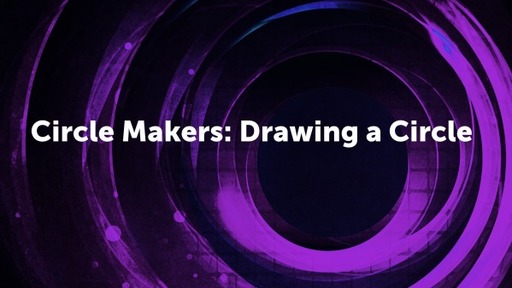 Circle Makers: Drawing a Circle