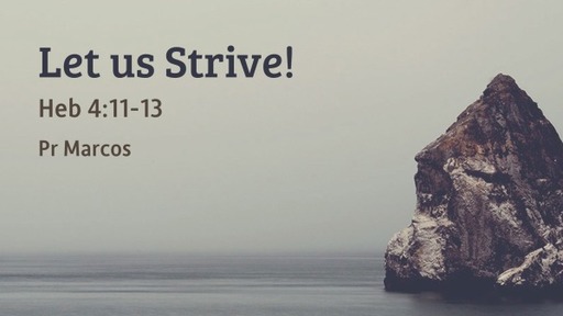 Heb 4:11-13 Let us Strive