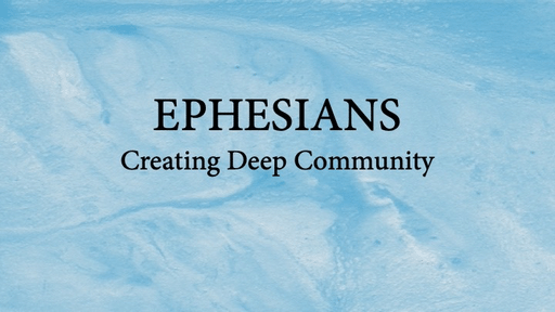 Ephesians: Creating Deep Community