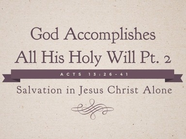 God Accomplishes All His Holy Will Pt. 2: Salvation in Jesus Christ Alone