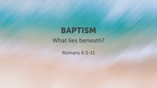 Baptism - What lies beneath?