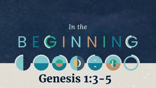 In the Beginning (Genesis 1:3-5)