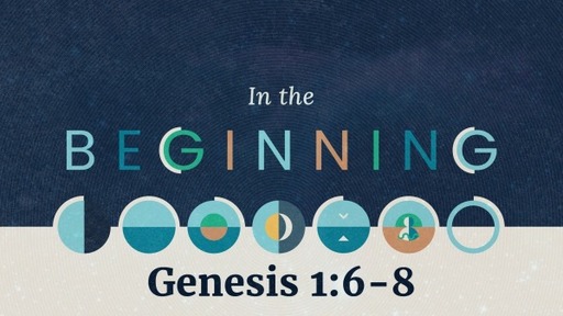 In the Beginning (Genesis 1:6-8)