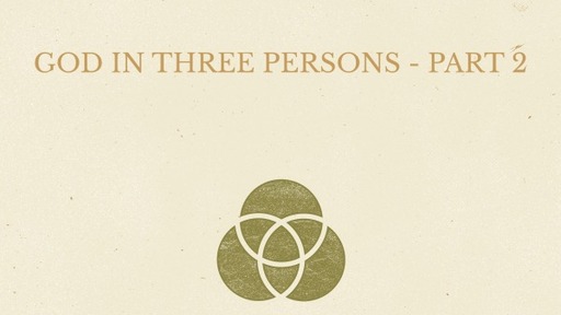 God in Three Persons - Part 2