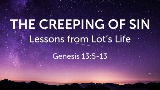 THE CREEPING OF SIN - LESSONS FROM LOT'S LIFE