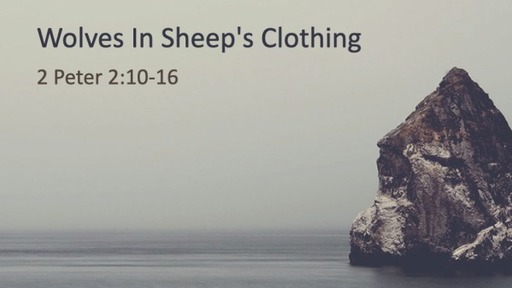 Wolves In Sheep's Clothing - 2 Peter 10-16