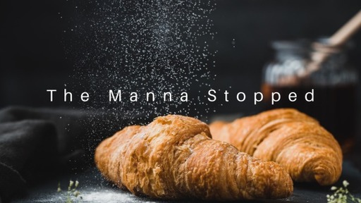 The Manna Stopped