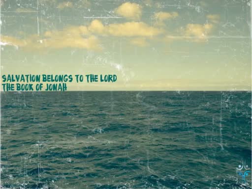 Jonah - Salvation Belongs to the Lord