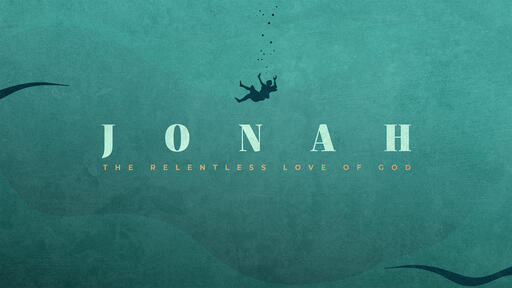 Jonah - The Relentless Love of God