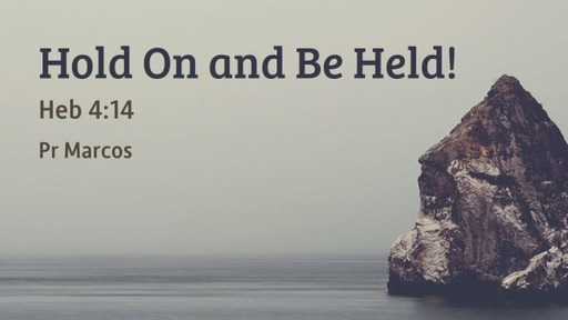 Heb 4:14 Hold On and Be Held!